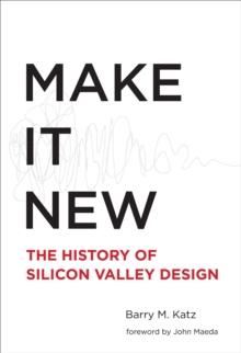 Make It New : A History of Silicon Valley Design