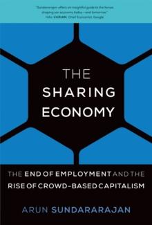 The Sharing Economy : The End of Employment and the Rise of Crowd-Based Capitalism