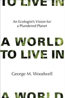 A World to Live In : An Ecologist's Vision for a Plundered Planet