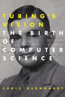 Turing's Vision : The Birth of Computer Science