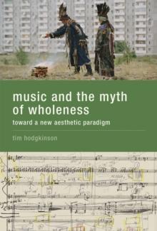 Music and the Myth of Wholeness