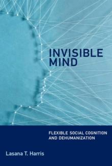 Invisible Mind : Flexible Social Cognition and Dehumanization