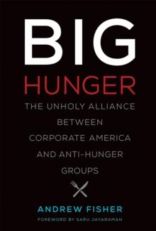 Big Hunger : The Unholy Alliance between Corporate America and Anti-Hunger Groups