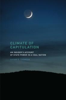 Climate of Capitulation : An Insider's Account of State Power in a Coal Nation