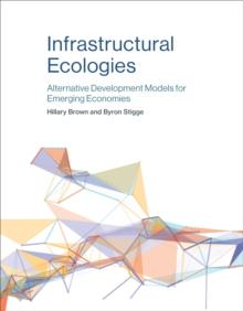 Infrastructural Ecologies : Alternative Development Models for Emerging Economies