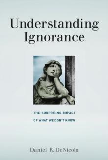 Understanding Ignorance : The Surprising Impact of What We Don't Know