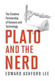 Plato and the Nerd : The Creative Partnership of Humans and Technology