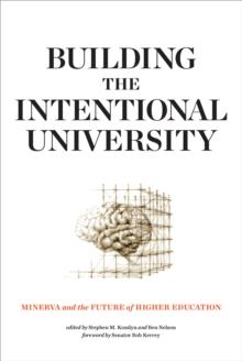 Building the Intentional University : Minerva and the Future of Higher Education