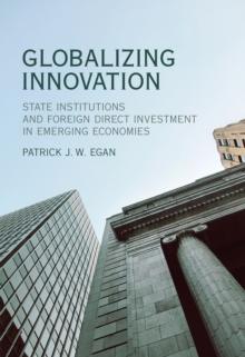 Globalizing Innovation : State Institutions and Foreign Direct Investment in Emerging Economies