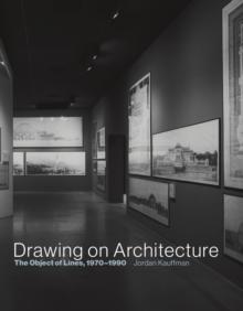 Drawing on Architecture : The Object of Lines, 1970-1990