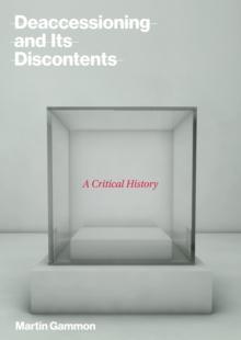 Deaccessioning and its Discontents : A Critical History