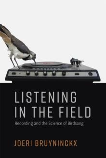 Listening in the Field : Recording and the Science of Birdsong