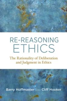 Re-Reasoning Ethics : The Rationality of Deliberation and Judgment in Ethics