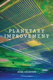 Planetary Improvement : Cleantech Entrepreneurship and the Contradictions of Green Capitalism