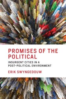 Promises of the Political : Insurgent Cities in a Post-Political Environment