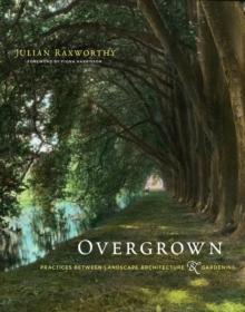 Overgrown : Practices between Landscape Architecture and Gardening