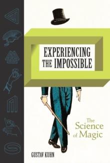 Experiencing the Impossible : The Science of Magic