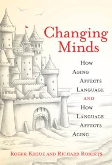 Changing Minds : How Aging Affects Language and How Language Affects Aging