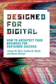 Designed for Digital : How to Architect Your Business for Sustained Success