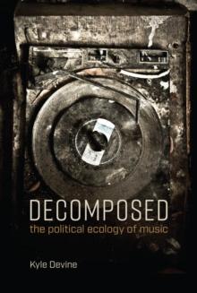 Decomposed : The Political Ecology of Music