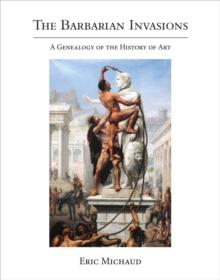 The Barbarian Invasions : A Genealogy of the History of Art