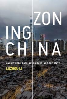 Zoning China : Online Video, Popular Culture, and the State