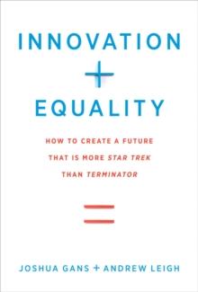 Innovation + Equality : How to Create a Future That Is More Star Trek Than Terminator