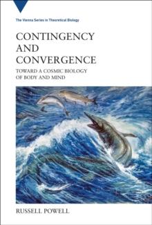 Contingency and Convergence : Toward a Cosmic Biology of Body and Mind