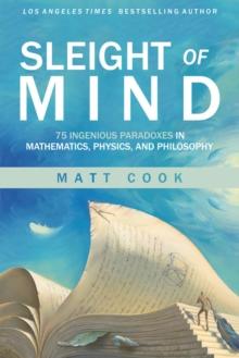 Sleight of Mind : 75 Ingenious Paradoxes in Mathematics, Physics, and Philosophy