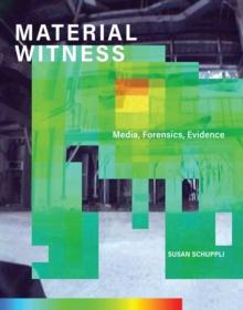 MATERIAL WITNESS : Media, Forensics, Evidence