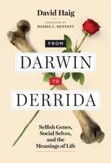 From Darwin to Derrida : Selfish Genes, Social Selves, and the Meanings of Life