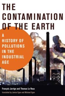 The Contamination of the Earth : A History of Pollutions in the Industrial Age