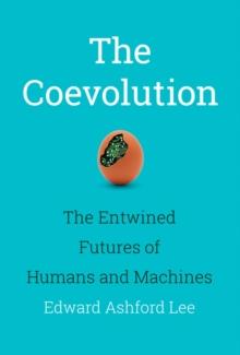 The Coevolution : The Entwined Futures of Humans and Machines