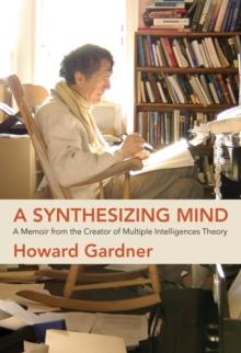 A Synthesizing Mind : A Memoir from the Creator of Multiple Intelligences Theory