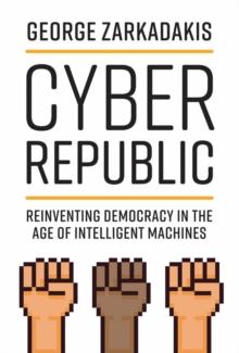 Cyber Republic : Reinventing Democracy in the Age of Intelligent Machines