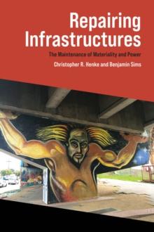 Repairing Infrastructures : The Maintenance of Materiality and Power