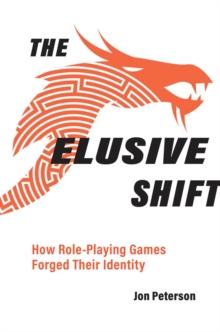 The Elusive Shift : How Role-Playing Games Forged Their Identity