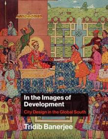 In the Images of Development : City Design in the Global South