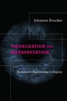 Visualization and Interpretation : Humanistic Approaches to Display