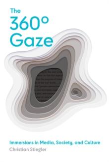 The 360(deg) Gaze : Immersions in Media, Society, and Culture