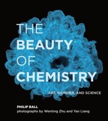 The Beauty of Chemistry : Art, Wonder, and Science