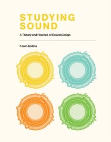 Studying Sound : A Theory and Practice of Sound Design