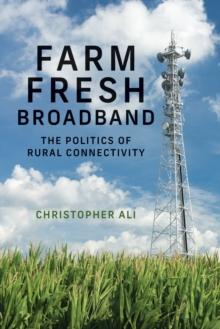 Farm Fresh Broadband : The Politics of Rural Connectivity