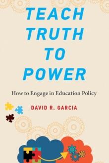 Teach Truth to Power : How to Engage in Education Policy