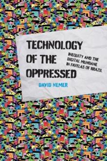 Technology of the Oppressed : Inequity and the Digital Mundane in Favelas of Brazil