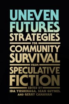 Uneven Futures : Strategies for Community Survival from Speculative Fiction