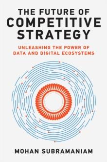 The Future of Competitive Strategy : Unleashing the Power of Data and Digital Ecosystems