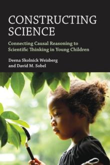 Constructing Science : Connecting Causal Reasoning to Scientific Thinking in Young Children