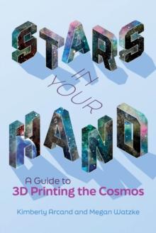 Stars in Your Hand : A Guide to 3D Printing the Cosmos