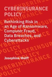 Cyberinsurance Policy : Rethinking Risk in an Age of Ransomware, Computer Fraud, Data Breaches, and Cyberattacks